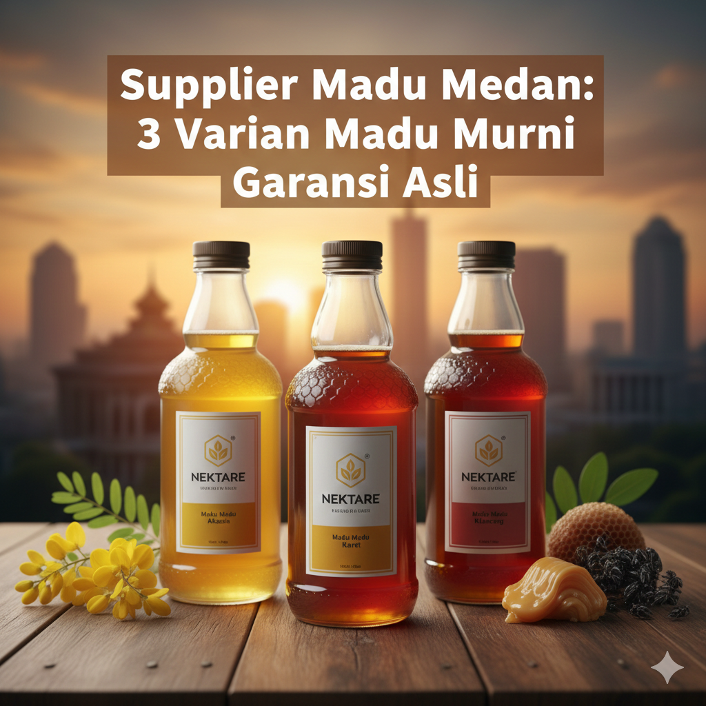 Supplier Madu Medan: 3 Varian Madu Murni Garansi Asli